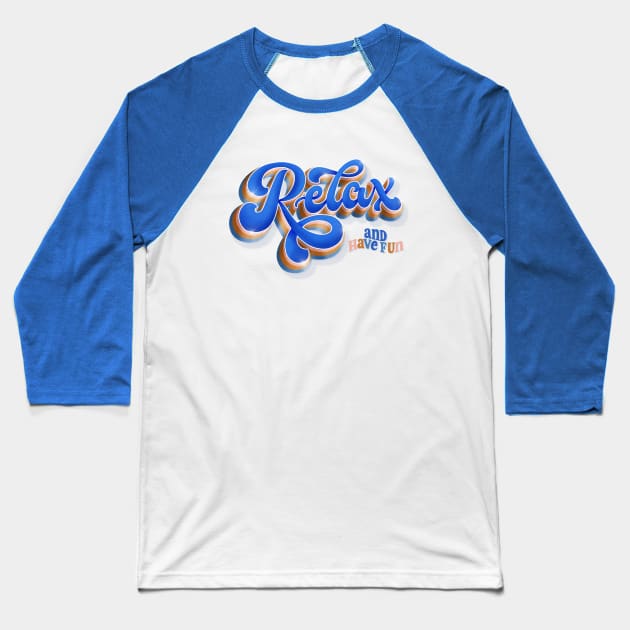 Relax and have fun Baseball T-Shirt by CalliLetters